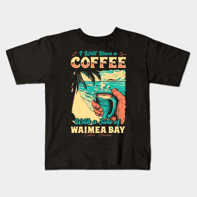I will Have A Coffee with A side of beach Waimea Bay - Oahu, Hawaii Kids T-Shirt by T-shirt US
